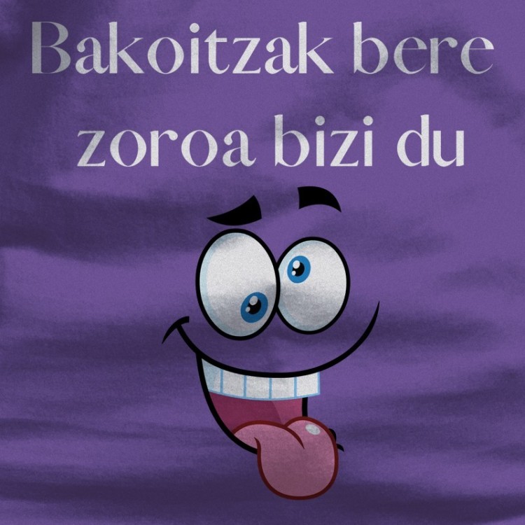 Bakoitzak Bere Zoroz Bizi Du