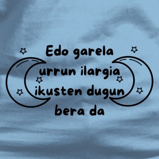 Edo Garela Urrun Ilargia Ikusten Dugun Bera Da