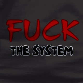 Fuck The System